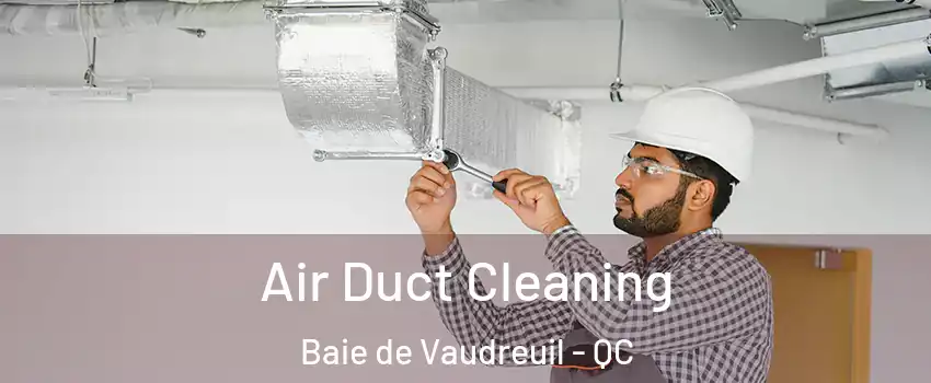  Air Duct Cleaning Baie de Vaudreuil - QC