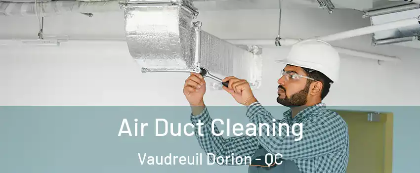  Air Duct Cleaning Vaudreuil Dorion - QC