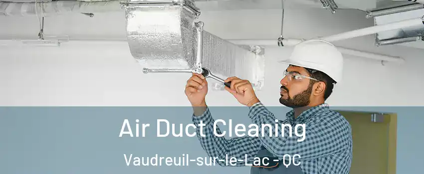  Air Duct Cleaning Vaudreuil-sur-le-Lac - QC