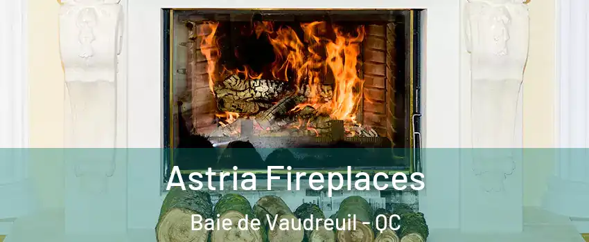  Astria Fireplaces Baie de Vaudreuil - QC