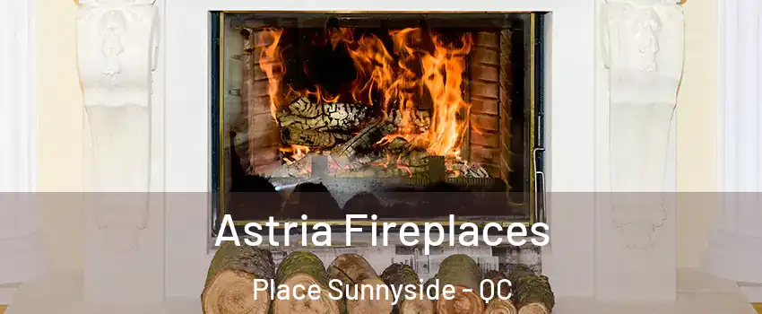  Astria Fireplaces Place Sunnyside - QC