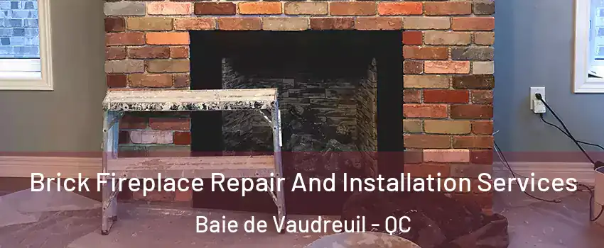  Brick Fireplace Repair And Installation Services Baie de Vaudreuil - QC