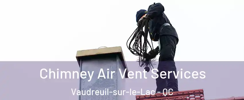  Chimney Air Vent Services Vaudreuil-sur-le-Lac - QC