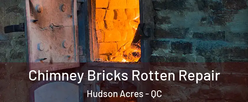  Chimney Bricks Rotten Repair Hudson Acres - QC