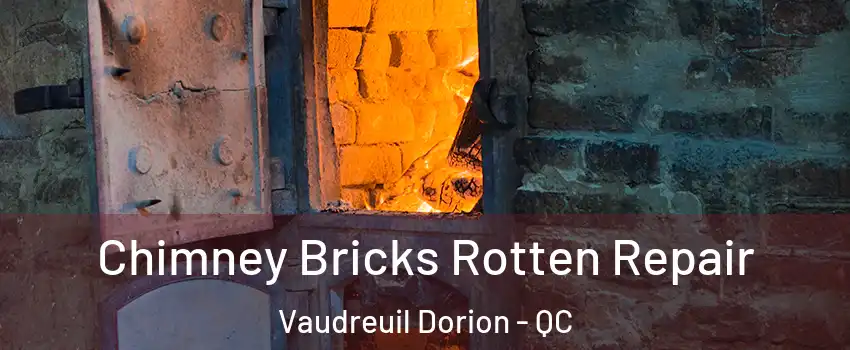  Chimney Bricks Rotten Repair Vaudreuil Dorion - QC