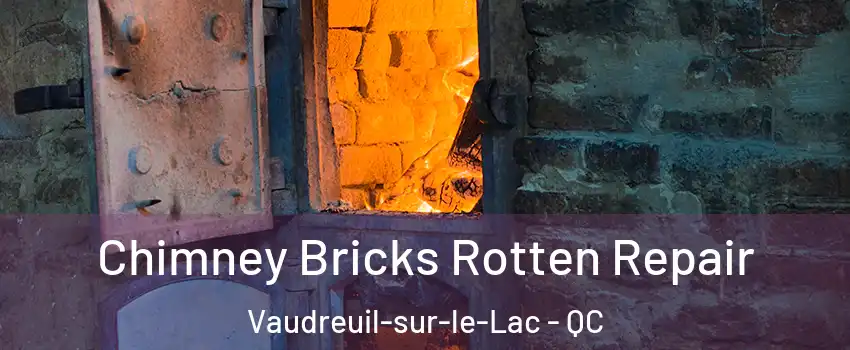  Chimney Bricks Rotten Repair Vaudreuil-sur-le-Lac - QC