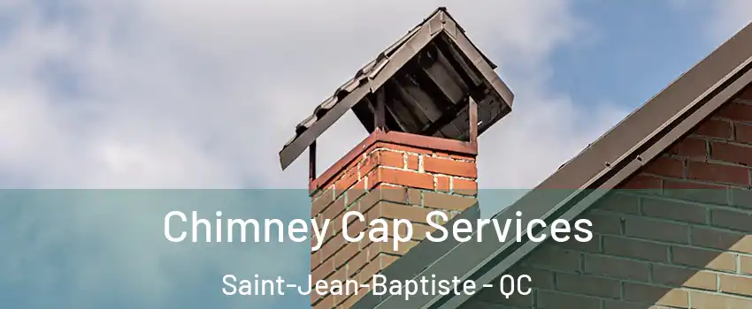  Chimney Cap Services Saint-Jean-Baptiste - QC