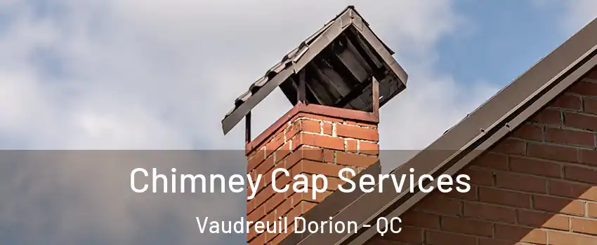  Chimney Cap Services Vaudreuil Dorion - QC
