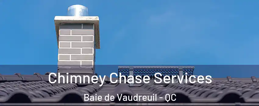  Chimney Chase Services Baie de Vaudreuil - QC