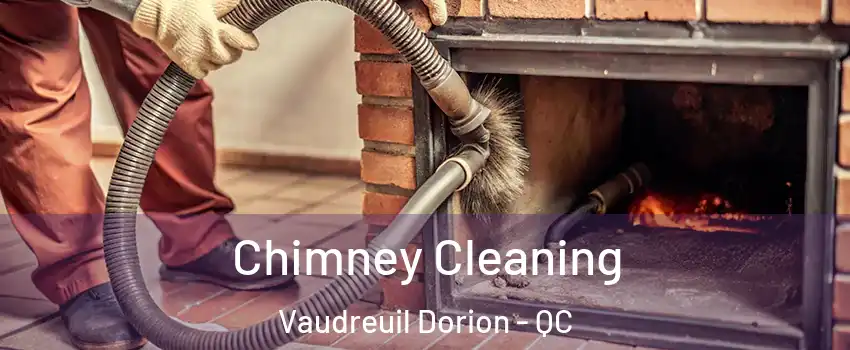  Chimney Cleaning Vaudreuil Dorion - QC