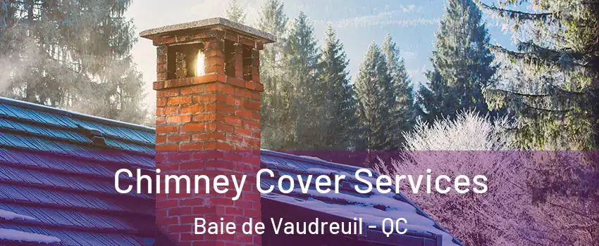 Chimney Cover Services Baie de Vaudreuil - QC