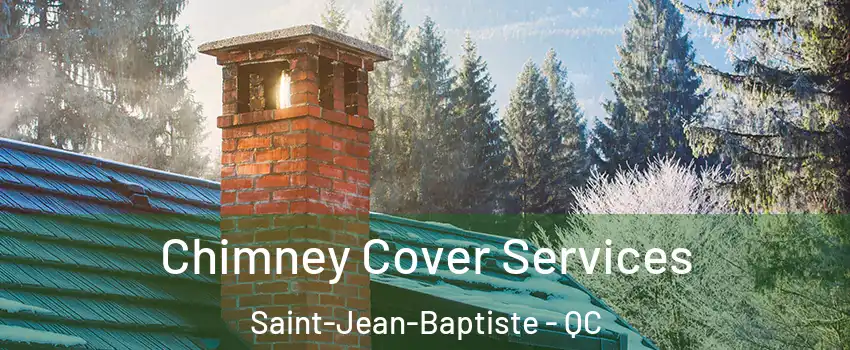  Chimney Cover Services Saint-Jean-Baptiste - QC