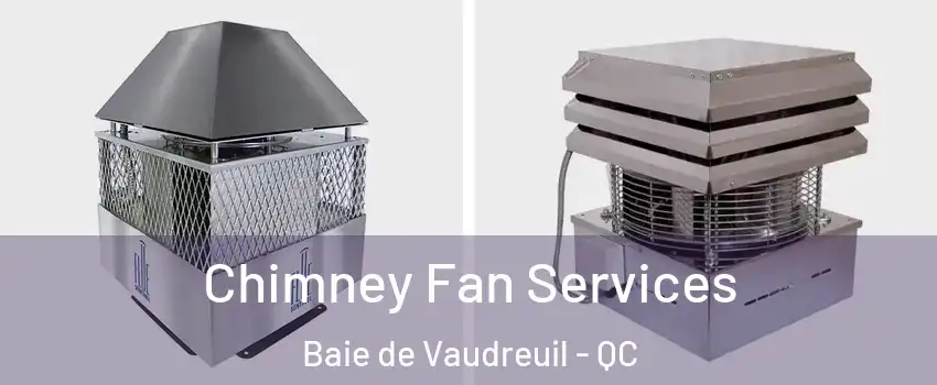  Chimney Fan Services Baie de Vaudreuil - QC