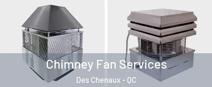  Chimney Fan Services Des Chenaux - QC