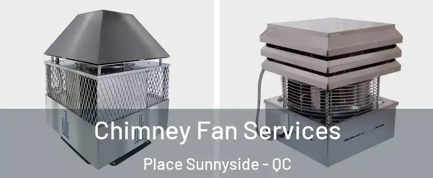  Chimney Fan Services Place Sunnyside - QC