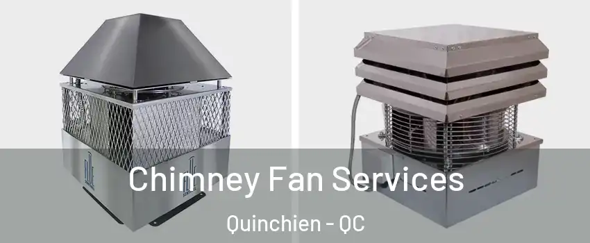  Chimney Fan Services Quinchien - QC