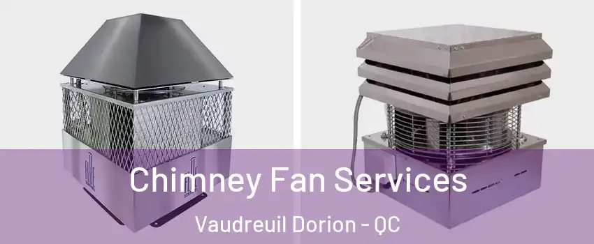  Chimney Fan Services Vaudreuil Dorion - QC
