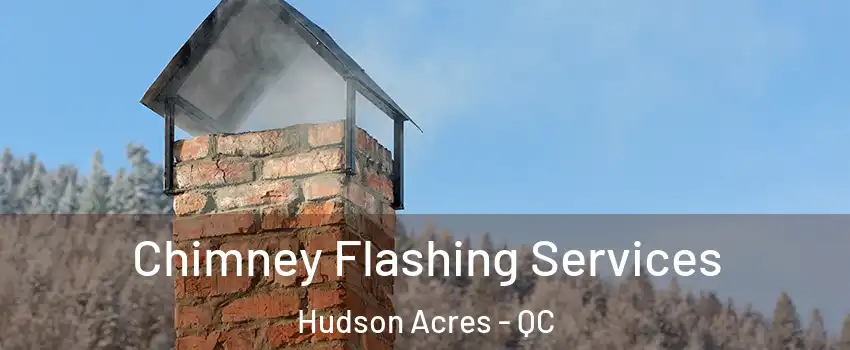  Chimney Flashing Services Hudson Acres - QC