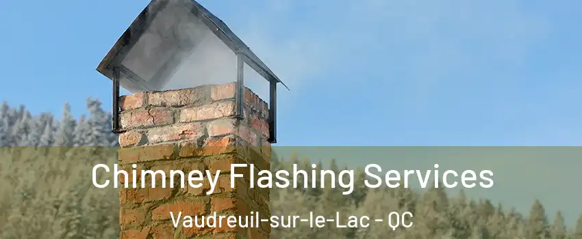  Chimney Flashing Services Vaudreuil-sur-le-Lac - QC
