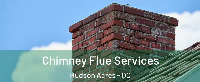  Chimney Flue Services Hudson Acres - QC