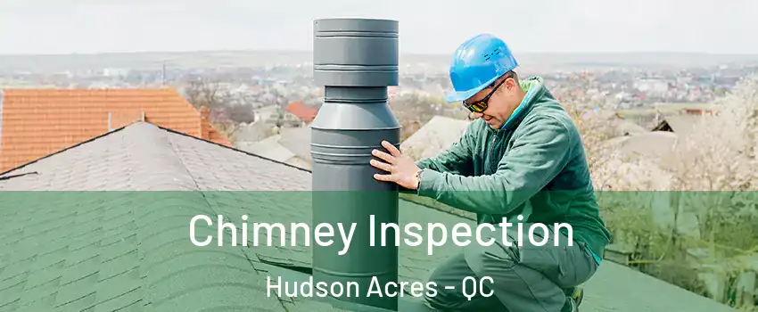  Chimney Inspection Hudson Acres - QC