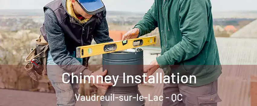  Chimney Installation Vaudreuil-sur-le-Lac - QC