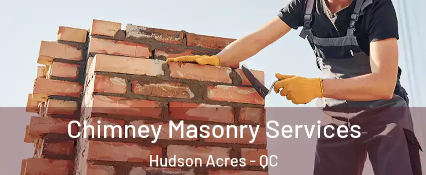  Chimney Masonry Services Hudson Acres - QC
