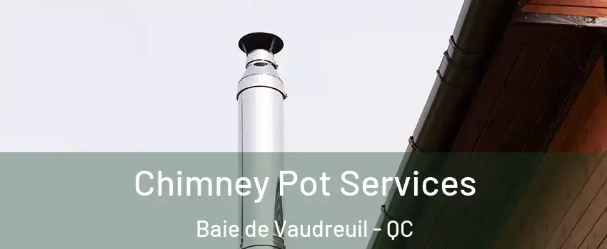  Chimney Pot Services Baie de Vaudreuil - QC