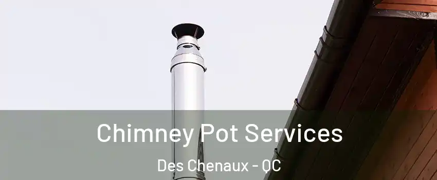  Chimney Pot Services Des Chenaux - QC