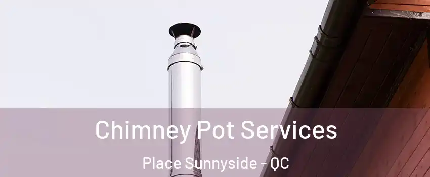  Chimney Pot Services Place Sunnyside - QC