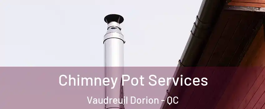  Chimney Pot Services Vaudreuil Dorion - QC
