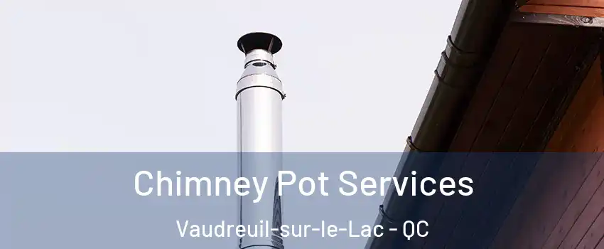  Chimney Pot Services Vaudreuil-sur-le-Lac - QC