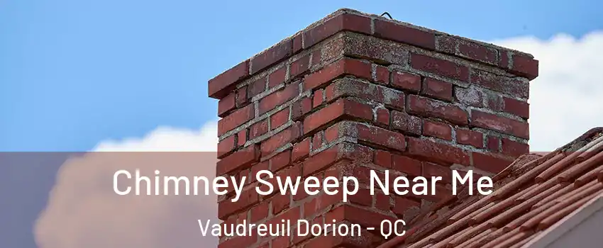 Chimney Sweep Near Me Vaudreuil Dorion - QC