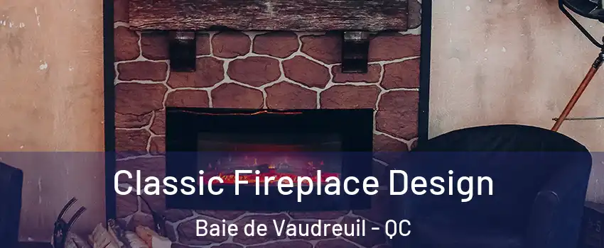  Classic Fireplace Design Baie de Vaudreuil - QC