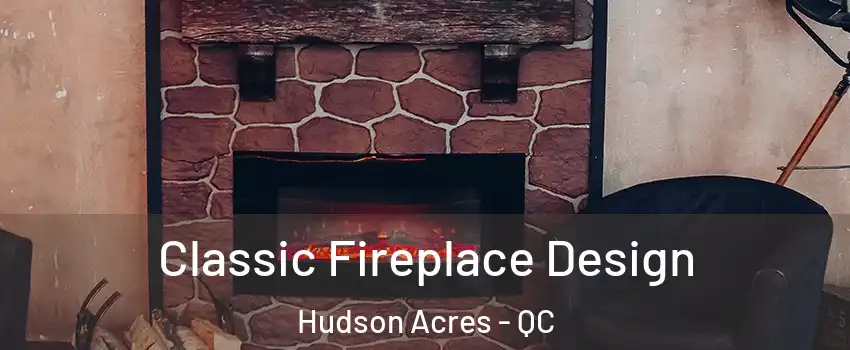  Classic Fireplace Design Hudson Acres - QC