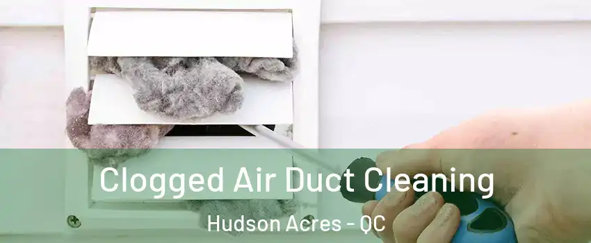  Clogged Air Duct Cleaning Hudson Acres - QC
