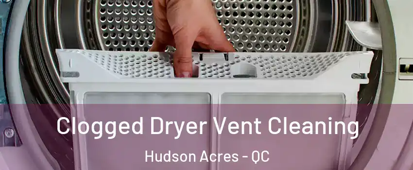  Clogged Dryer Vent Cleaning Hudson Acres - QC