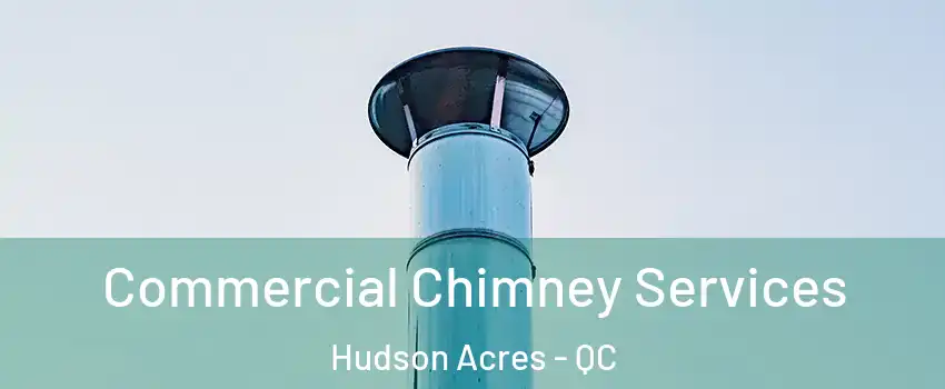  Commercial Chimney Services Hudson Acres - QC