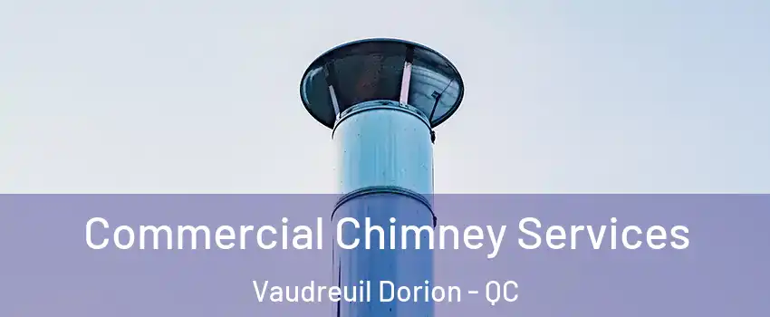  Commercial Chimney Services Vaudreuil Dorion - QC