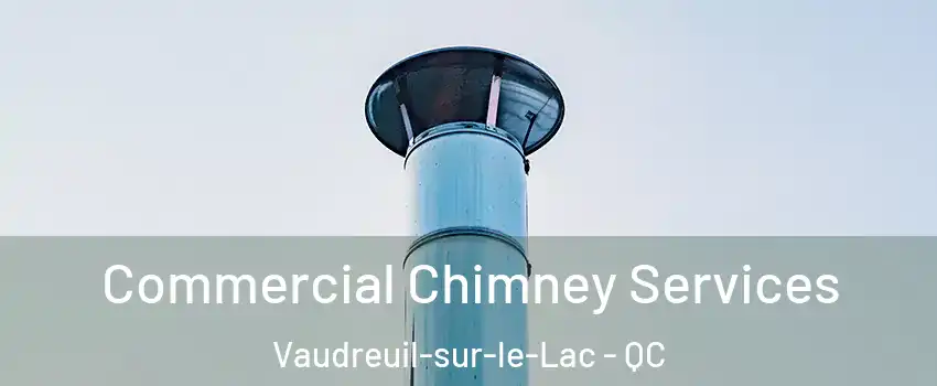  Commercial Chimney Services Vaudreuil-sur-le-Lac - QC