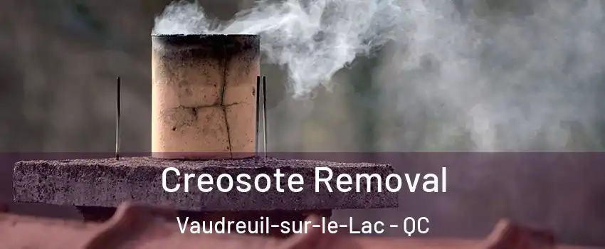  Creosote Removal Vaudreuil-sur-le-Lac - QC