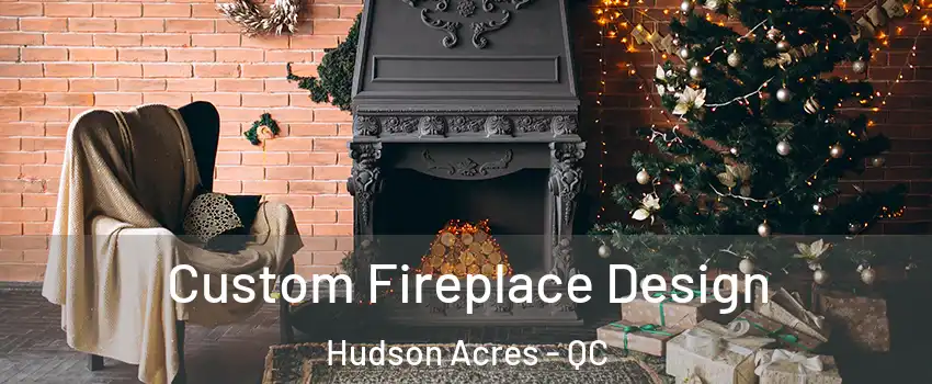  Custom Fireplace Design Hudson Acres - QC