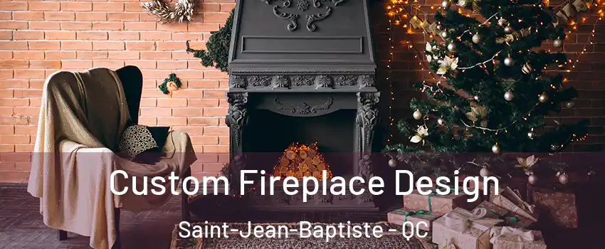  Custom Fireplace Design Saint-Jean-Baptiste - QC