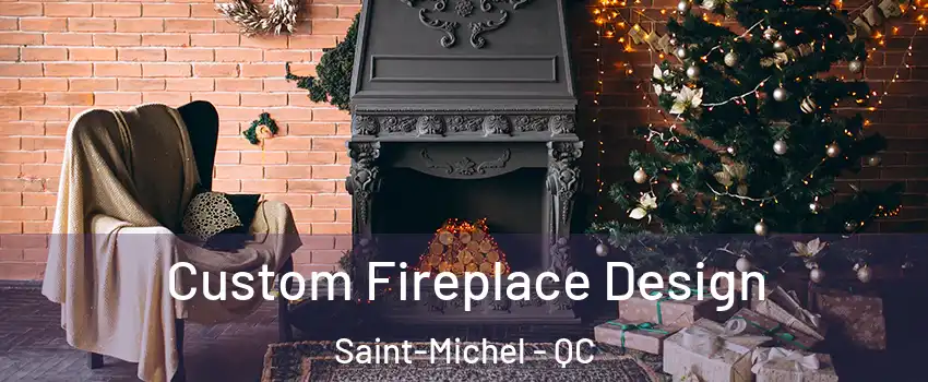  Custom Fireplace Design Saint-Michel - QC