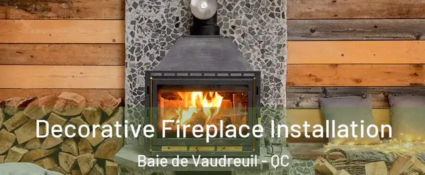  Decorative Fireplace Installation Baie de Vaudreuil - QC