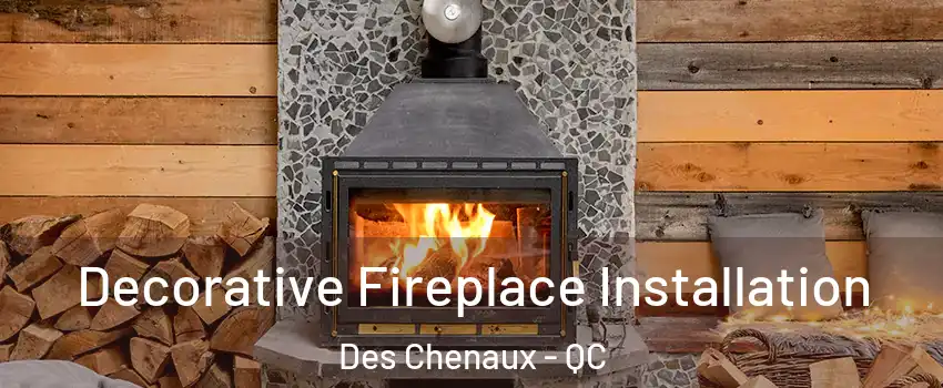  Decorative Fireplace Installation Des Chenaux - QC