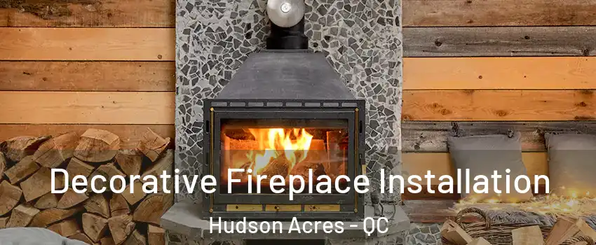  Decorative Fireplace Installation Hudson Acres - QC
