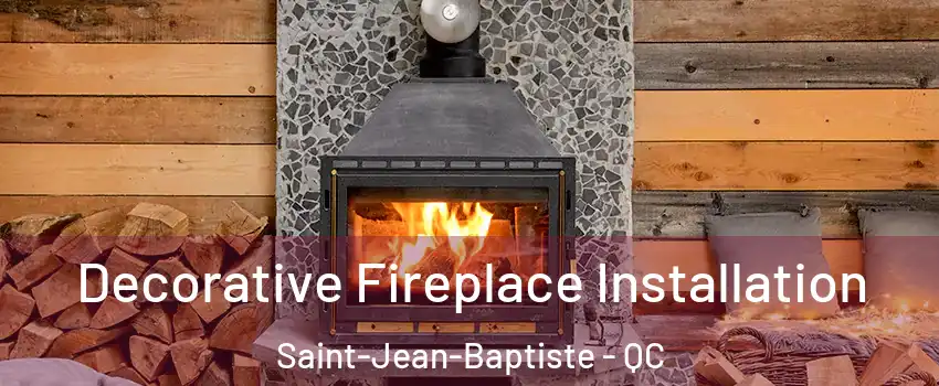  Decorative Fireplace Installation Saint-Jean-Baptiste - QC