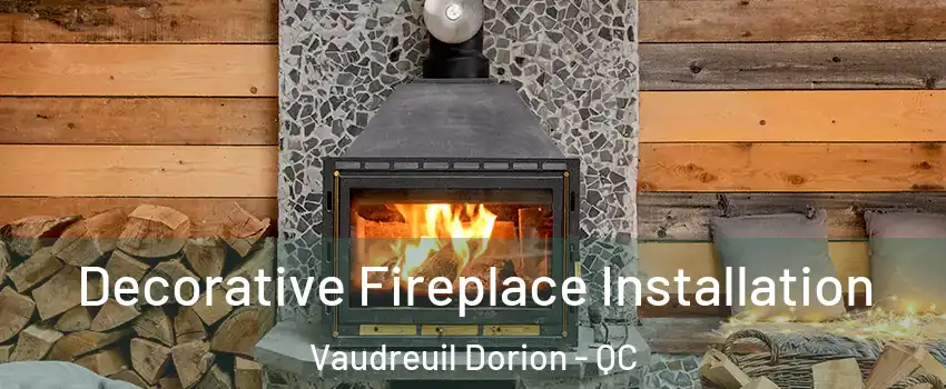  Decorative Fireplace Installation Vaudreuil Dorion - QC