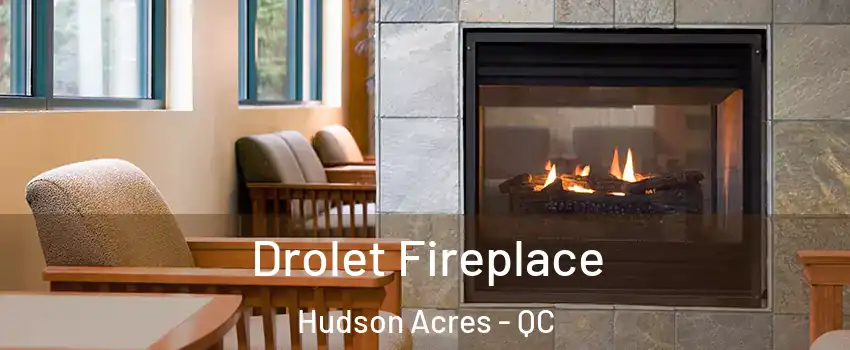  Drolet Fireplace Hudson Acres - QC